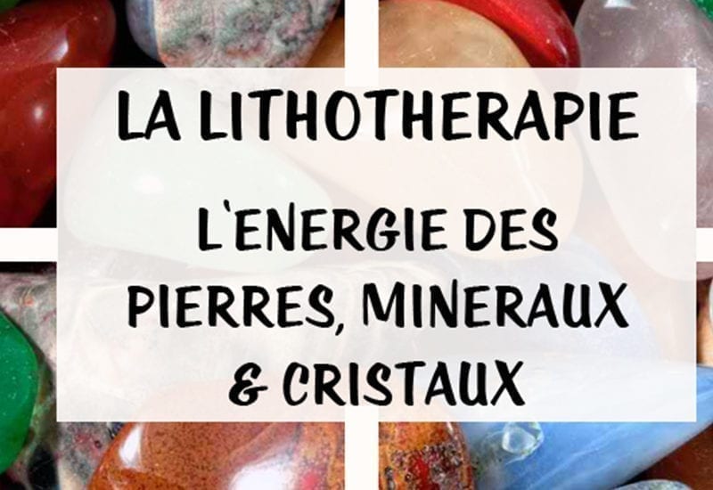 Lithotherapie l'énergie des pierres