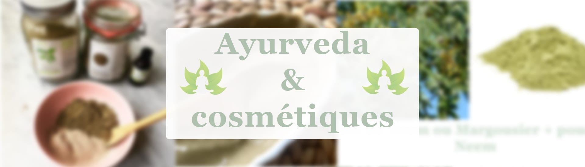 L’Ayurveda, et les poudres ayurvédiques en cosmétique